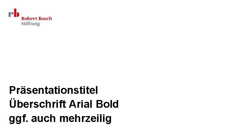 Präsentationstitel Überschrift Arial Bold ggf. auch mehrzeilig 