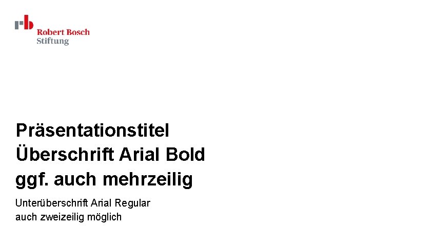Präsentationstitel Überschrift Arial Bold ggf. auch mehrzeilig Unterüberschrift Arial Regular auch zweizeilig möglich 