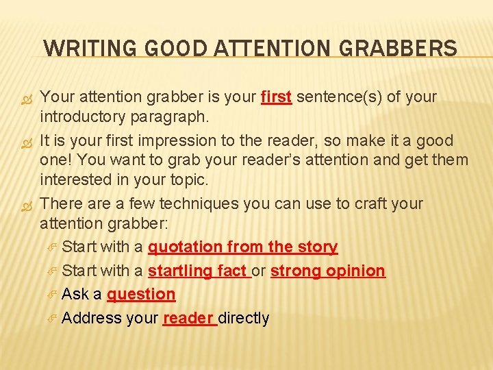 WRITING GOOD ATTENTION GRABBERS Your attention grabber is your first sentence(s) of your introductory