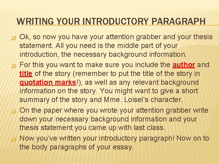 WRITING YOUR INTRODUCTORY PARAGRAPH Ok, so now you have your attention grabber and your