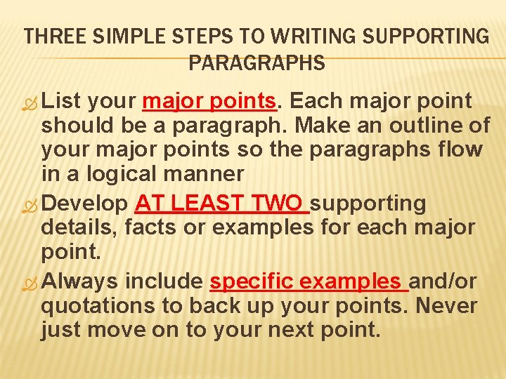 THREE SIMPLE STEPS TO WRITING SUPPORTING PARAGRAPHS List your major points. Each major point
