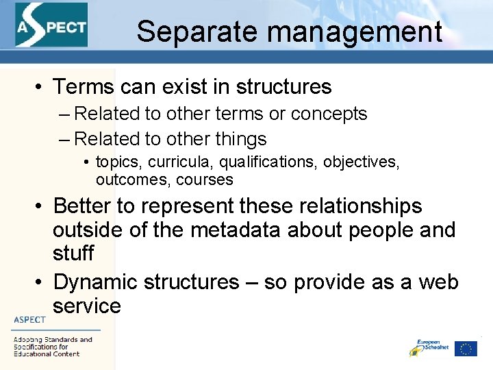 Separate management • Terms can exist in structures – Related to other terms or