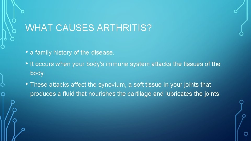 WHAT CAUSES ARTHRITIS? • a family history of the disease. • It occurs when
