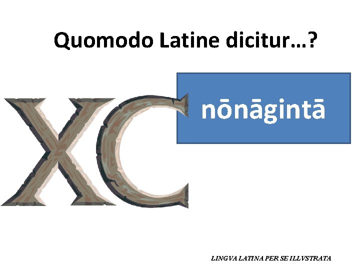 Quomodo Latine dicitur…? nōnāgintā LINGVA LATINA PER SE ILLVSTRATA 