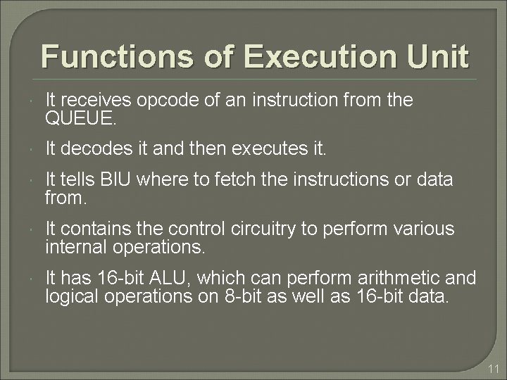 Functions of Execution Unit It receives opcode of an instruction from the QUEUE. It Functions of Execution Unit It receives opcode of an instruction from the QUEUE. It