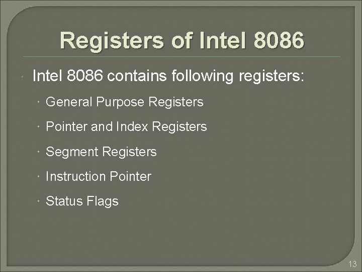 Registers of Intel 8086 contains following registers: General Purpose Registers Pointer and Index Registers