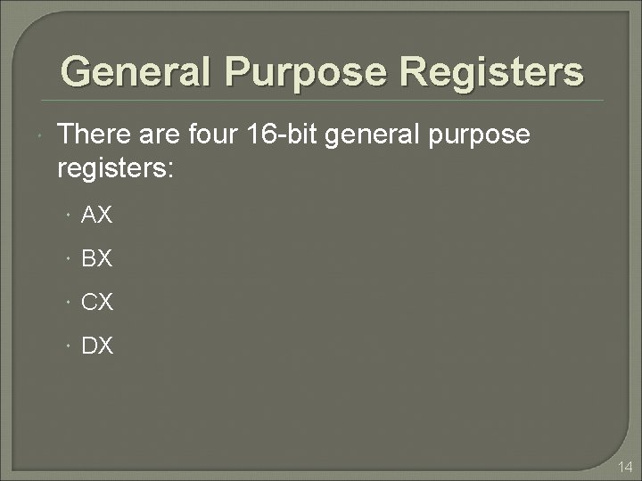 General Purpose Registers There are four 16 -bit general purpose registers: AX BX CX