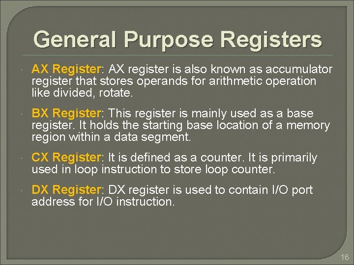 General Purpose Registers AX Register: AX register is also known as accumulator register that General Purpose Registers AX Register: AX register is also known as accumulator register that