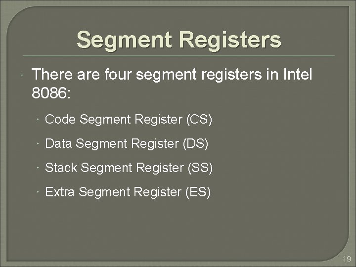 Segment Registers There are four segment registers in Intel 8086: Code Segment Register (CS) Segment Registers There are four segment registers in Intel 8086: Code Segment Register (CS)