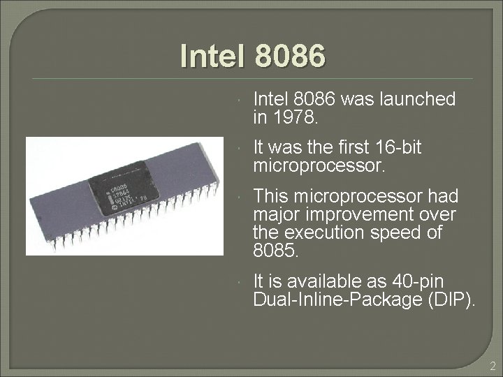 Intel 8086 was launched in 1978. It was the first 16 -bit microprocessor. This Intel 8086 was launched in 1978. It was the first 16 -bit microprocessor. This