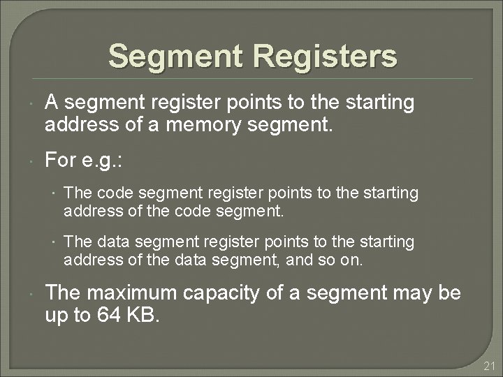 Segment Registers A segment register points to the starting address of a memory segment.