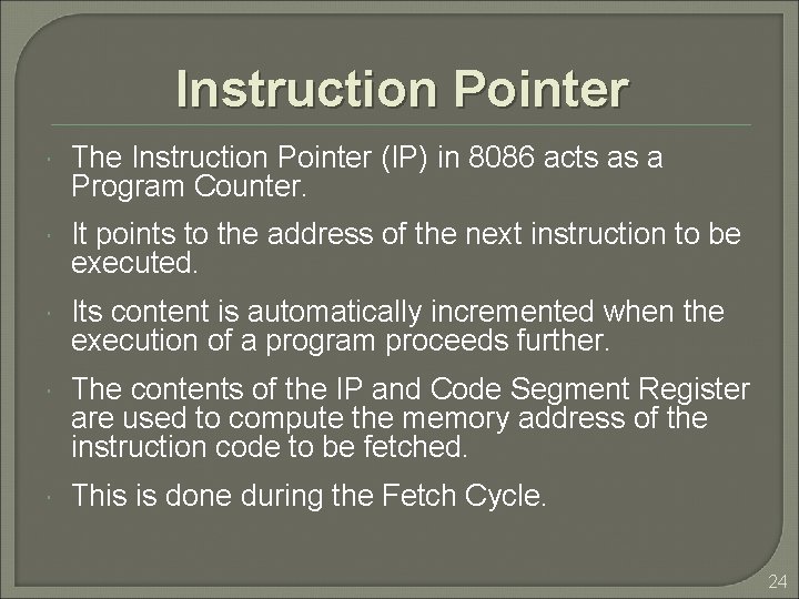 Instruction Pointer The Instruction Pointer (IP) in 8086 acts as a Program Counter. It Instruction Pointer The Instruction Pointer (IP) in 8086 acts as a Program Counter. It
