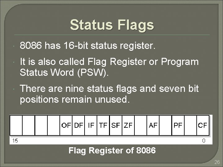 Status Flags 8086 has 16 -bit status register. It is also called Flag Register