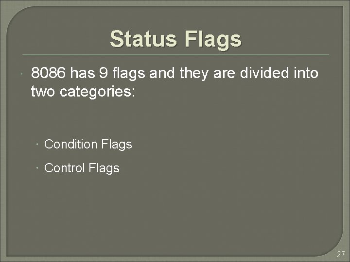 Status Flags 8086 has 9 flags and they are divided into two categories: Condition Status Flags 8086 has 9 flags and they are divided into two categories: Condition