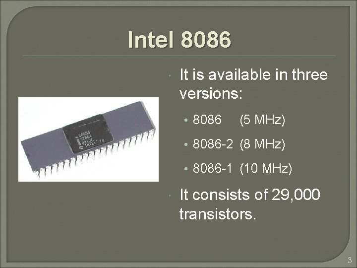 Intel 8086 It is available in three versions: • 8086 (5 MHz) • 8086 Intel 8086 It is available in three versions: • 8086 (5 MHz) • 8086