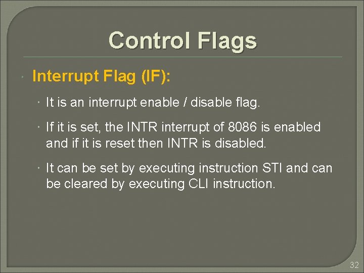 Control Flags Interrupt Flag (IF): It is an interrupt enable / disable flag. If