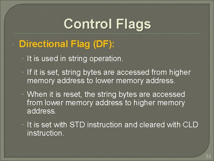 Control Flags Directional Flag (DF): It is used in string operation. If it is