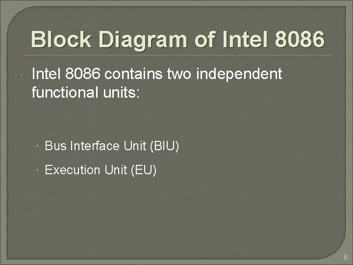 Block Diagram of Intel 8086 contains two independent functional units: Bus Interface Unit (BIU)