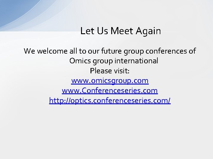 Let Us Meet Again We welcome all to our future group conferences of Omics