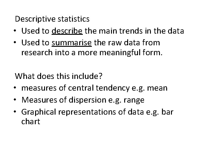 Descriptive statistics • Used to describe the main trends in the data • Used