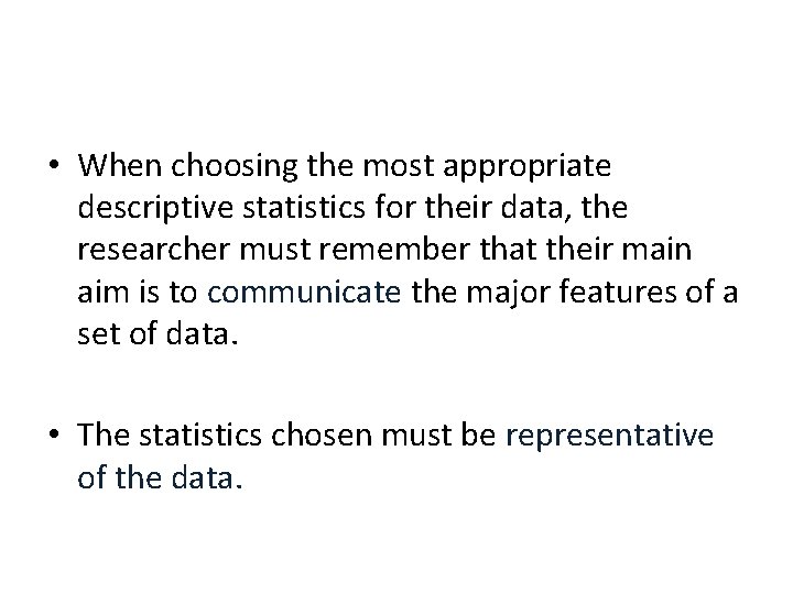  • When choosing the most appropriate descriptive statistics for their data, the researcher
