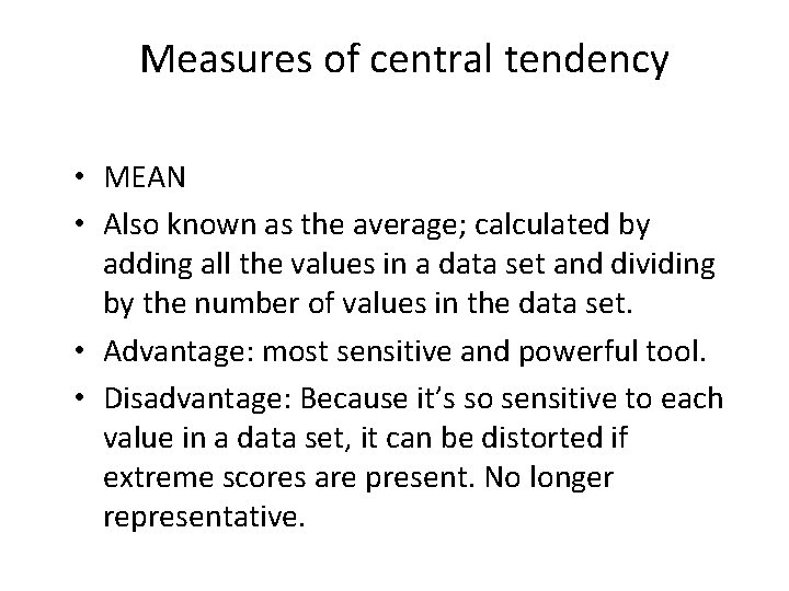 Measures of central tendency • MEAN • Also known as the average; calculated by