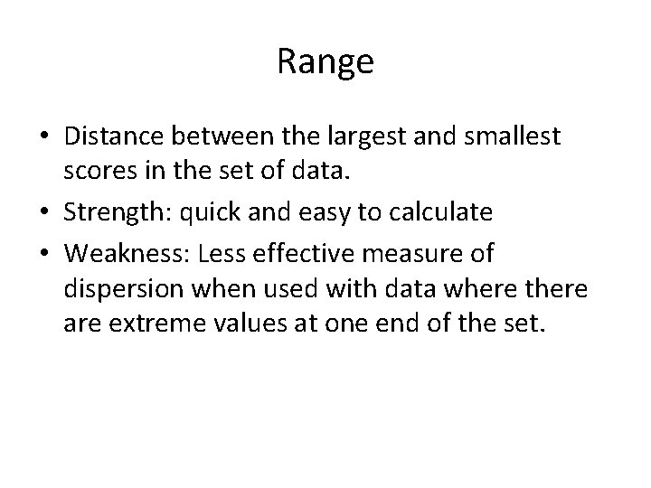 Range • Distance between the largest and smallest scores in the set of data.