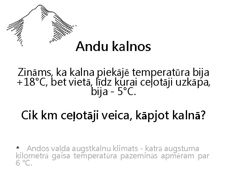 Andu kalnos Zināms, ka kalna piekājē temperatūra bija +18°C, bet vietā, līdz kurai ceļotāji