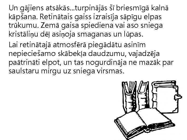 Un gājiens atsākās. . . turpinājās šī briesmīgā kalnā kāpšana. Retinātais gaiss izraisīja sāpīgu