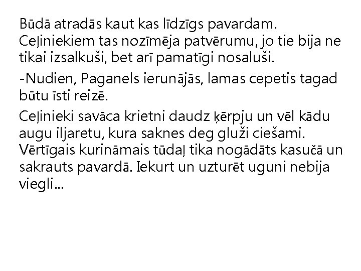 Būdā atradās kaut kas līdzīgs pavardam. Ceļiniekiem tas nozīmēja patvērumu, jo tie bija ne