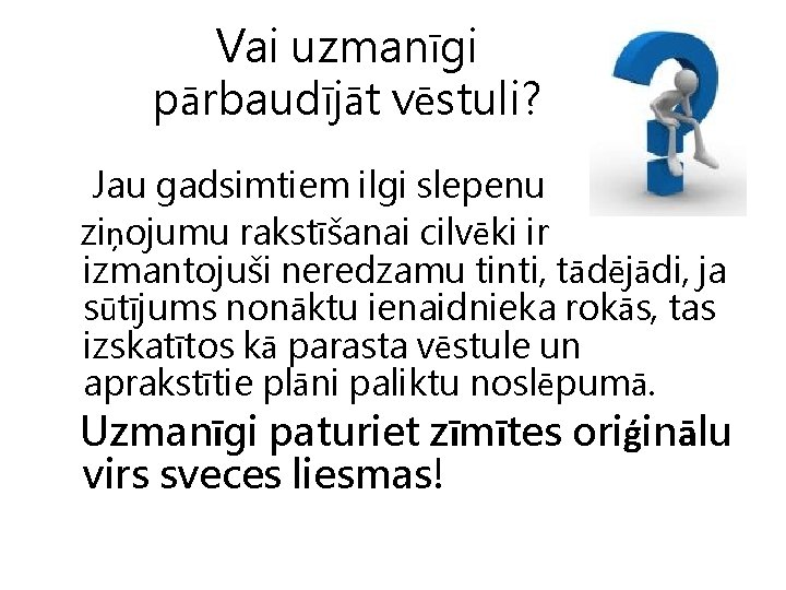 Vai uzmanīgi pārbaudījāt vēstuli? Jau gadsimtiem ilgi slepenu ziņojumu rakstīšanai cilvēki ir izmantojuši neredzamu