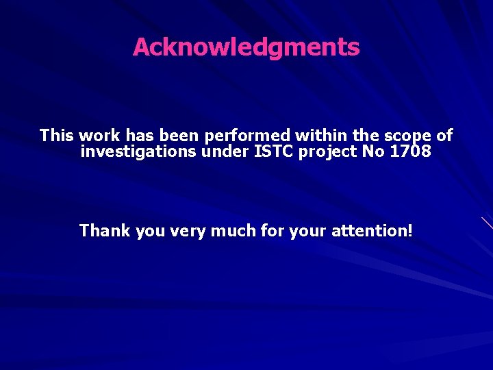 Acknowledgments This work has been performed within the scope of investigations under ISTC project