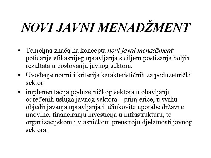 NOVI JAVNI MENADŽMENT • Temeljna značajka koncepta novi javni menadžment: poticanje efikasnijeg upravljanja s