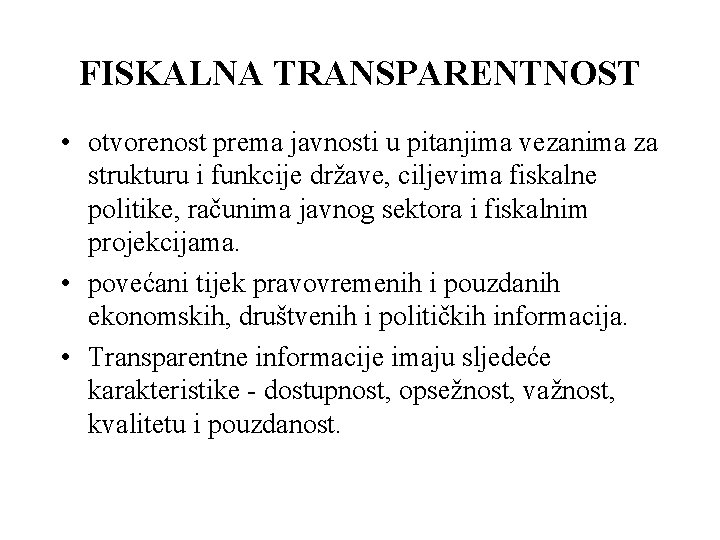 FISKALNA TRANSPARENTNOST • otvorenost prema javnosti u pitanjima vezanima za strukturu i funkcije države,