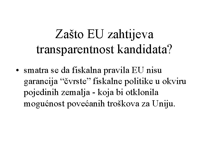 Zašto EU zahtijeva transparentnost kandidata? • smatra se da fiskalna pravila EU nisu garancija