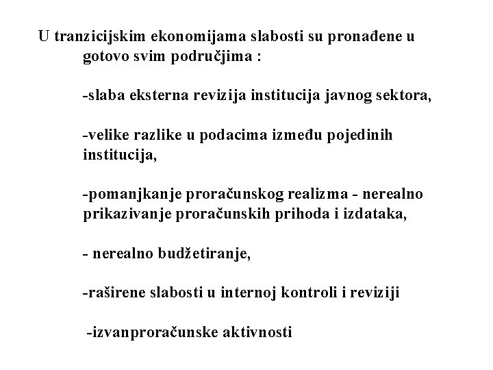 U tranzicijskim ekonomijama slabosti su pronađene u gotovo svim područjima : -slaba eksterna revizija