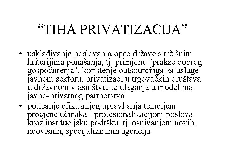 “TIHA PRIVATIZACIJA” • usklađivanje poslovanja opće države s tržišnim kriterijima ponašanja, tj. primjenu "prakse