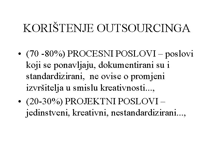 KORIŠTENJE OUTSOURCINGA • (70 -80%) PROCESNI POSLOVI – poslovi koji se ponavljaju, dokumentirani su