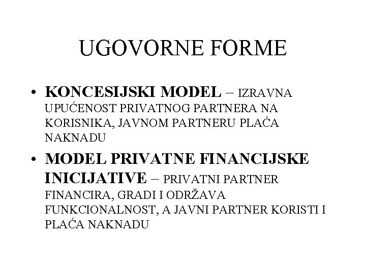 UGOVORNE FORME • KONCESIJSKI MODEL – IZRAVNA UPUĆENOST PRIVATNOG PARTNERA NA KORISNIKA, JAVNOM PARTNERU