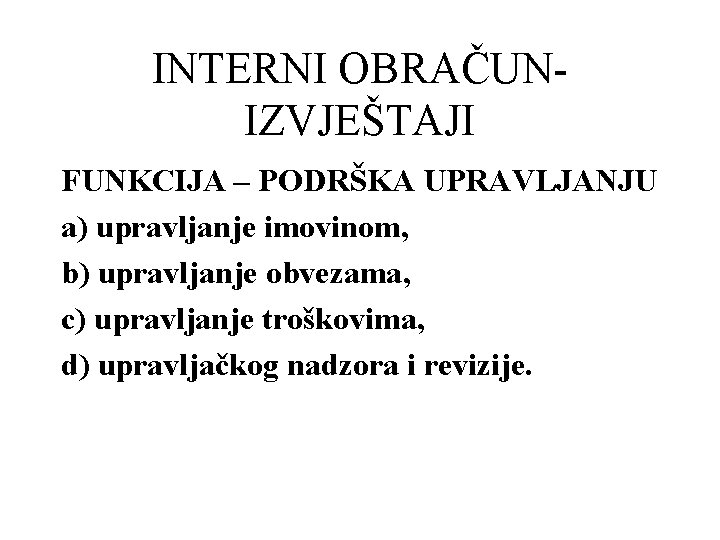 INTERNI OBRAČUNIZVJEŠTAJI FUNKCIJA – PODRŠKA UPRAVLJANJU a) upravljanje imovinom, b) upravljanje obvezama, c) upravljanje