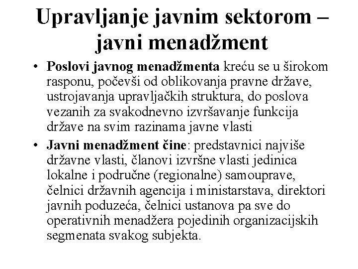 Upravljanje javnim sektorom – javni menadžment • Poslovi javnog menadžmenta kreću se u širokom