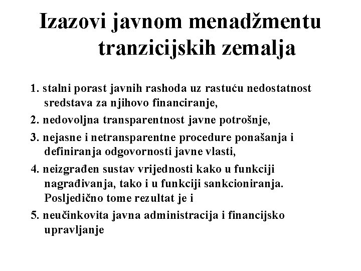 Izazovi javnom menadžmentu tranzicijskih zemalja 1. stalni porast javnih rashoda uz rastuću nedostatnost sredstava