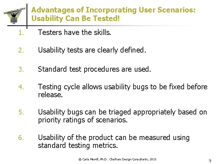 Advantages of Incorporating User Scenarios: Usability Can Be Tested! 1. Testers have the skills.