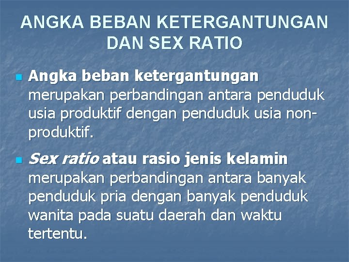 ANGKA BEBAN KETERGANTUNGAN DAN SEX RATIO n n Angka beban ketergantungan merupakan perbandingan antara