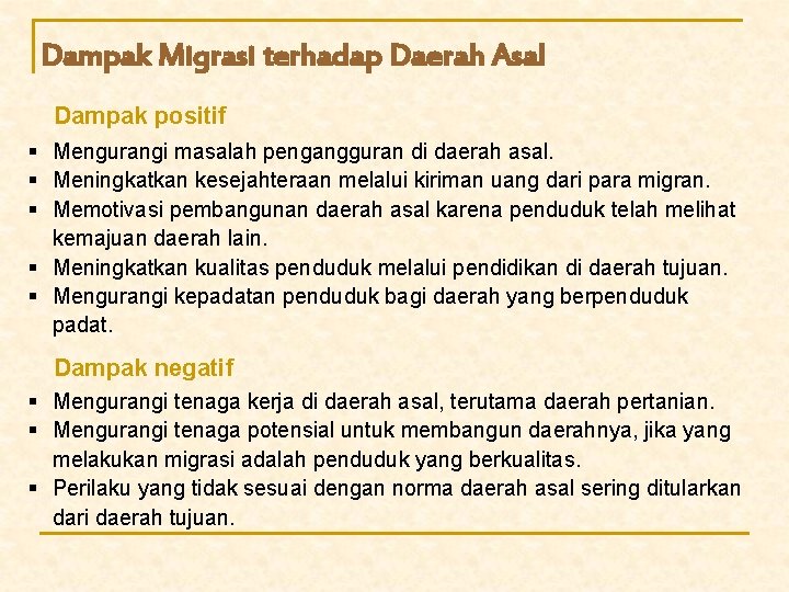 Dampak Migrasi terhadap Daerah Asal Dampak positif § Mengurangi masalah pengangguran di daerah asal.