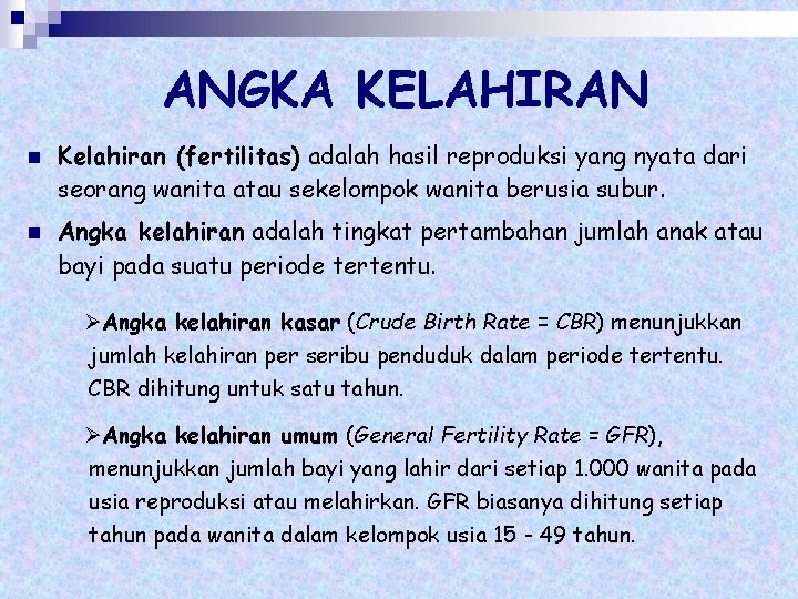 ANGKA KELAHIRAN n n Kelahiran (fertilitas) adalah hasil reproduksi yang nyata dari seorang wanita
