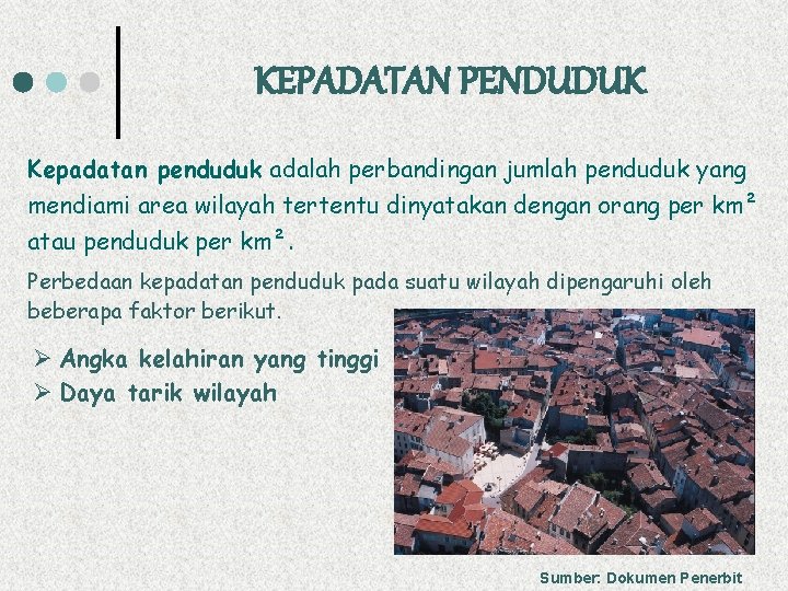 KEPADATAN PENDUDUK Kepadatan penduduk adalah perbandingan jumlah penduduk yang mendiami area wilayah tertentu dinyatakan