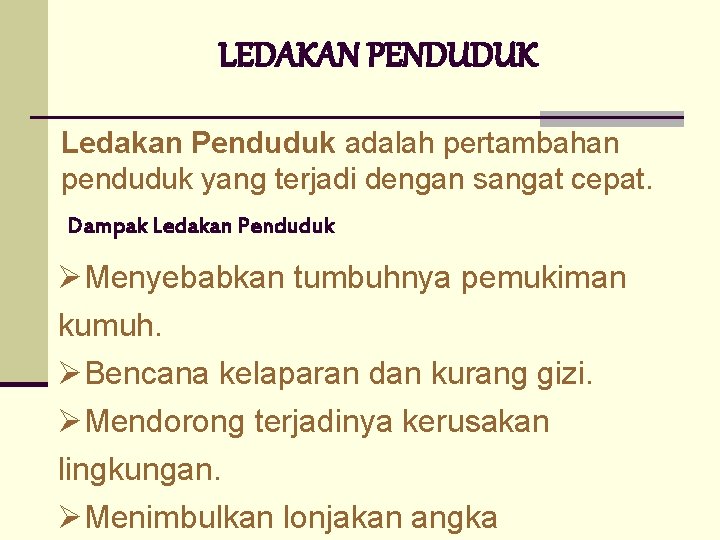 LEDAKAN PENDUDUK Ledakan Penduduk adalah pertambahan penduduk yang terjadi dengan sangat cepat. Dampak Ledakan