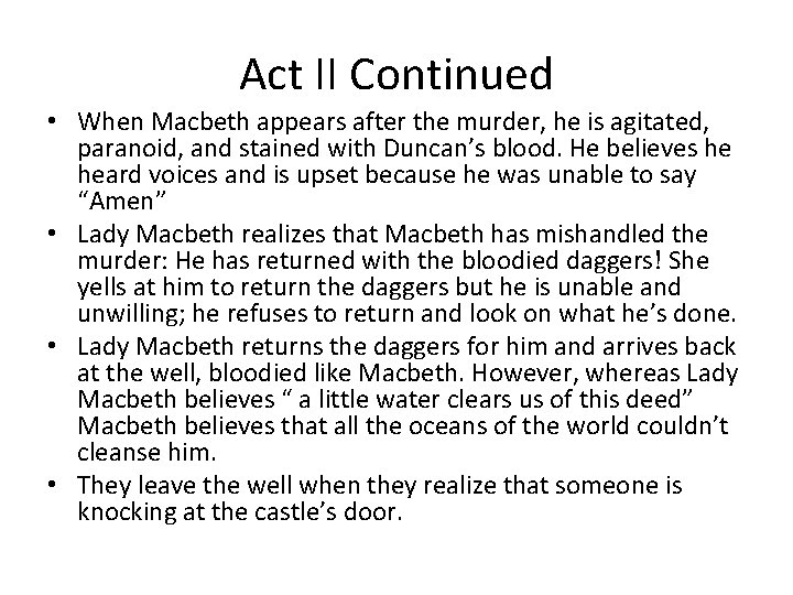 Act II Continued • When Macbeth appears after the murder, he is agitated, paranoid,