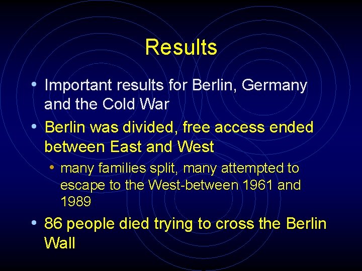 Results • Important results for Berlin, Germany and the Cold War • Berlin was